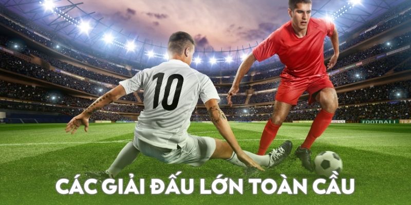 các giải đấu lớn toàn cầu