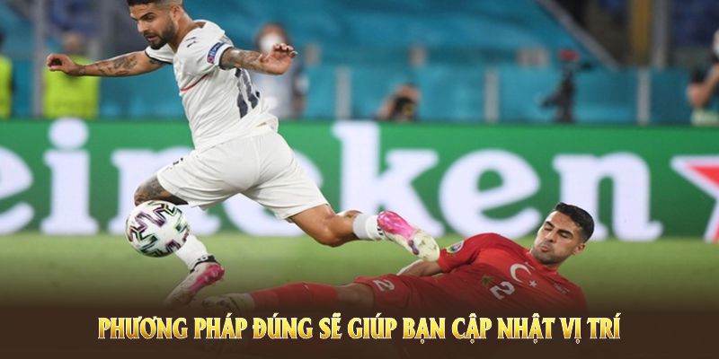 Phương pháp đúng sẽ giúp bạn cập nhật vị trí các đội hiệu quả